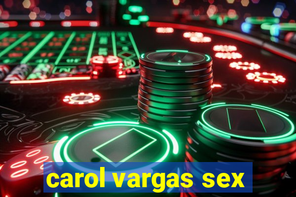 carol vargas sex